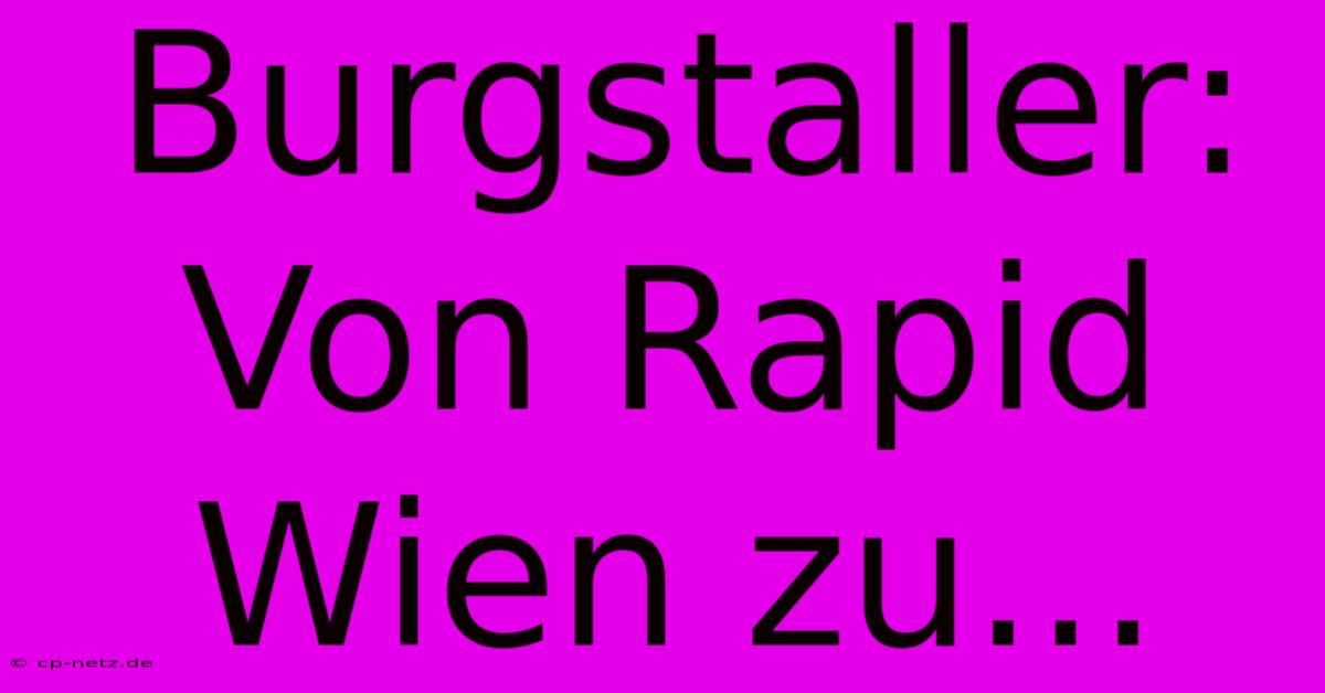 Burgstaller: Von Rapid Wien Zu...