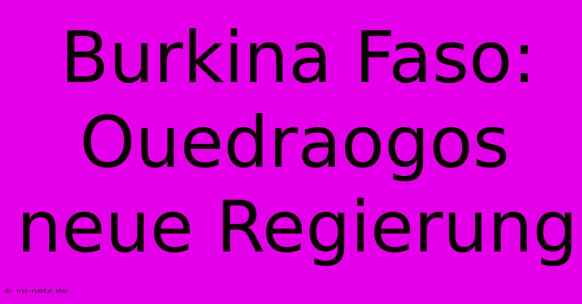 Burkina Faso: Ouedraogos Neue Regierung