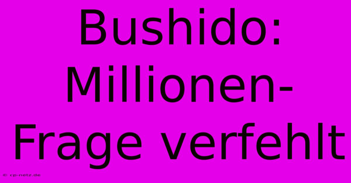 Bushido: Millionen-Frage Verfehlt