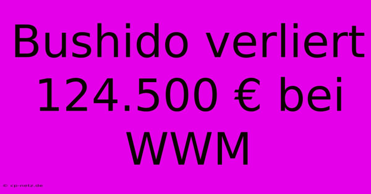 Bushido Verliert 124.500 € Bei WWM