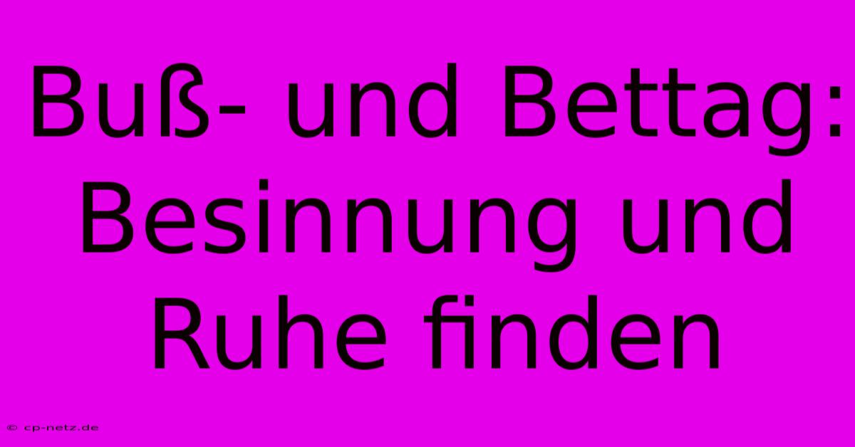 Buß- Und Bettag: Besinnung Und Ruhe Finden