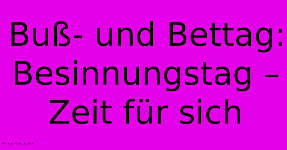 Buß- Und Bettag:  Besinnungstag – Zeit Für Sich