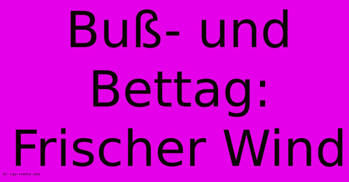 Buß- Und Bettag:  Frischer Wind