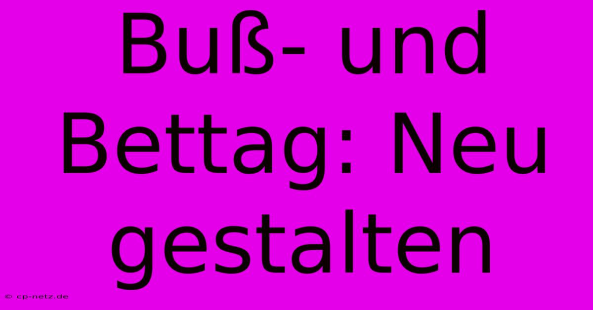 Buß- Und Bettag: Neu Gestalten