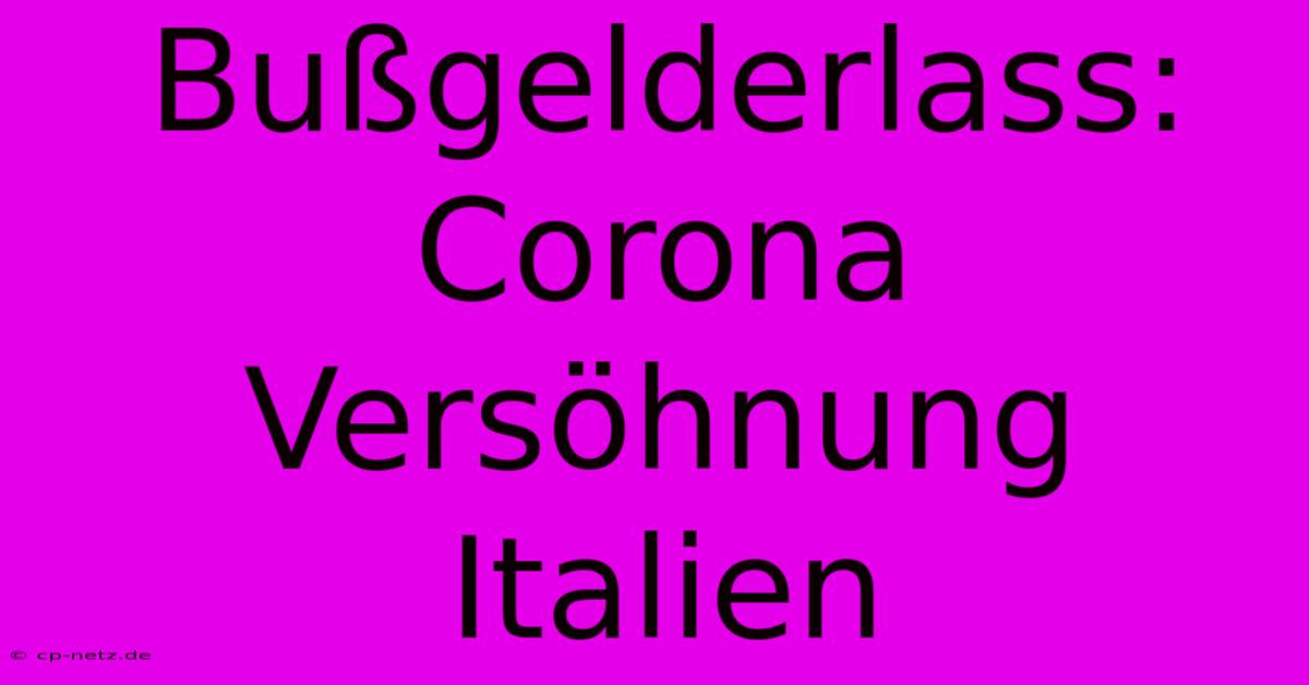 Bußgelderlass: Corona Versöhnung Italien