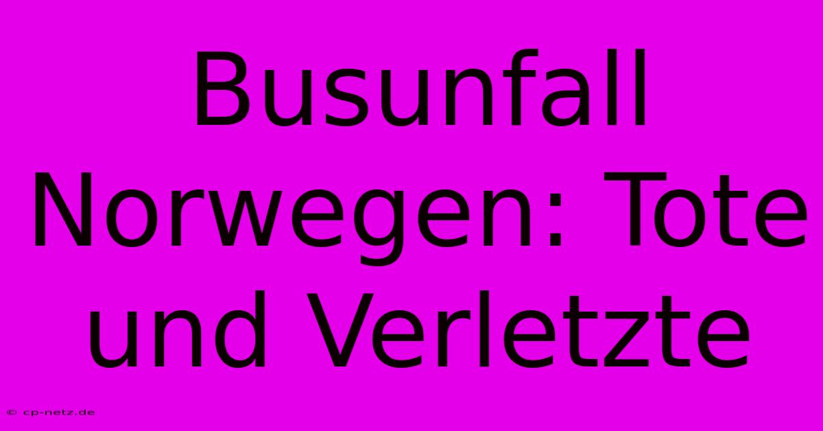 Busunfall Norwegen: Tote Und Verletzte