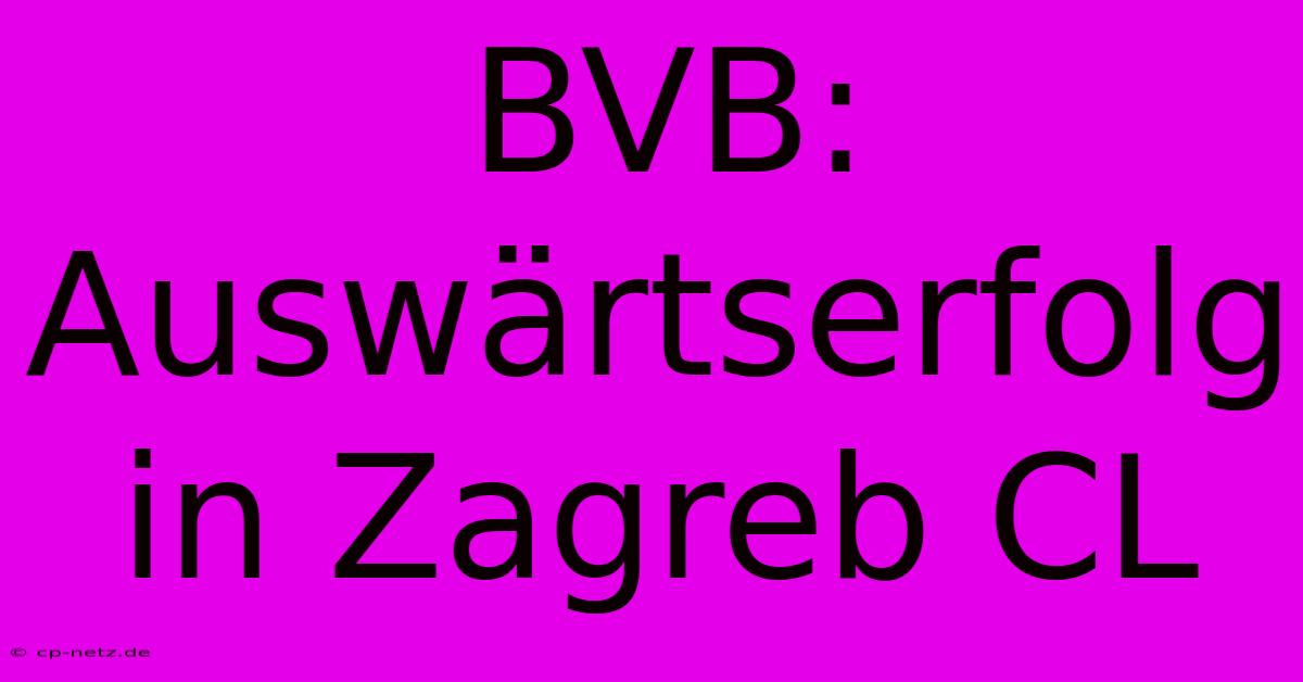 BVB: Auswärtserfolg In Zagreb CL