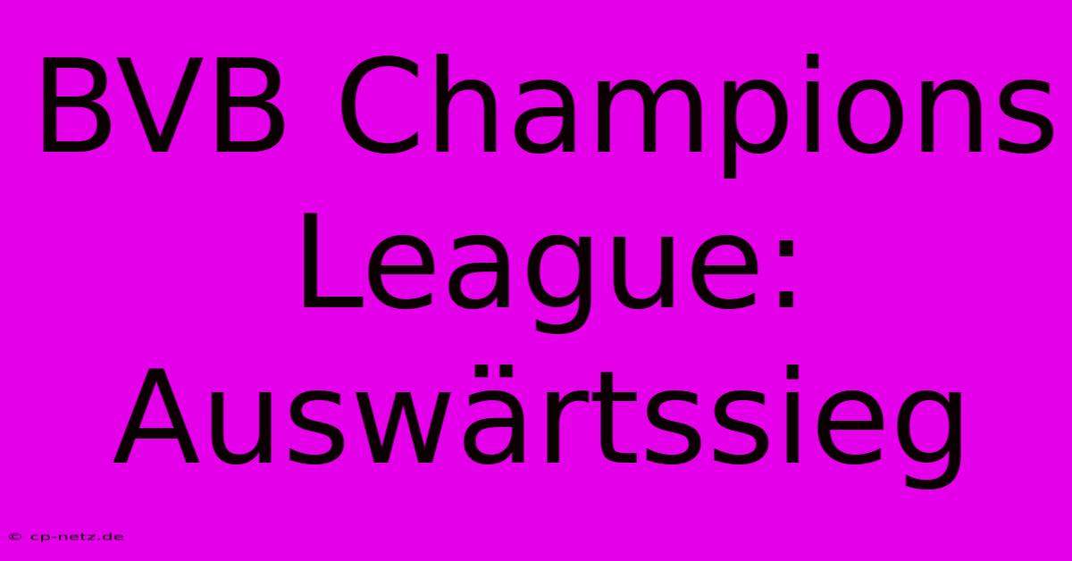 BVB Champions League: Auswärtssieg