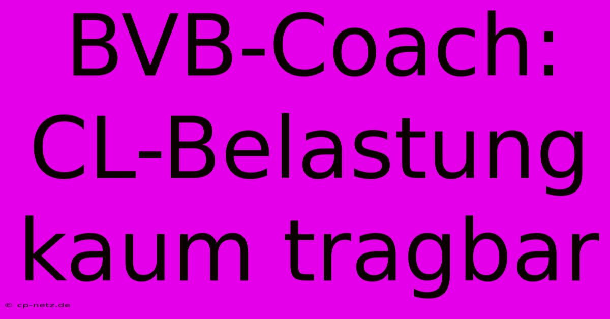 BVB-Coach: CL-Belastung Kaum Tragbar