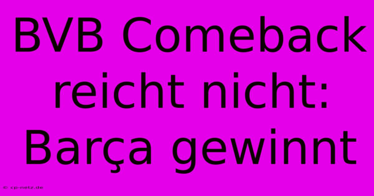 BVB Comeback Reicht Nicht: Barça Gewinnt