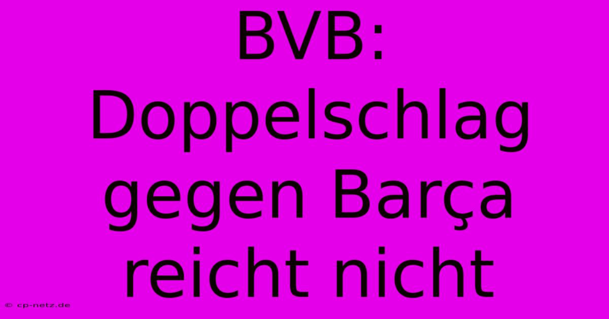 BVB: Doppelschlag Gegen Barça Reicht Nicht