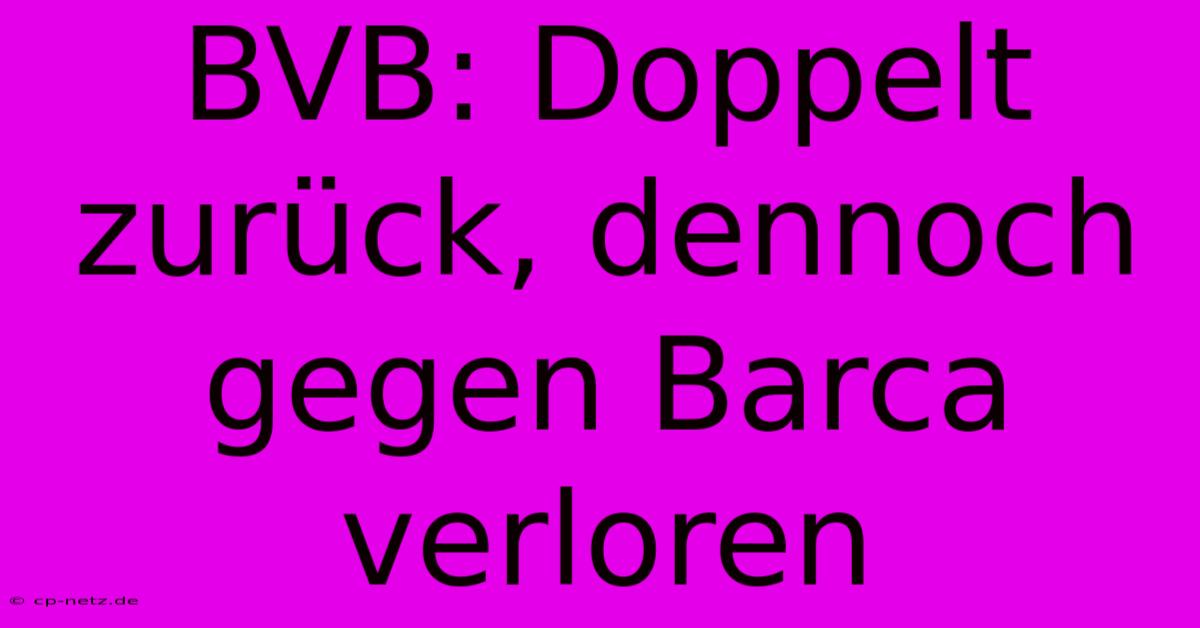 BVB: Doppelt Zurück, Dennoch Gegen Barca Verloren