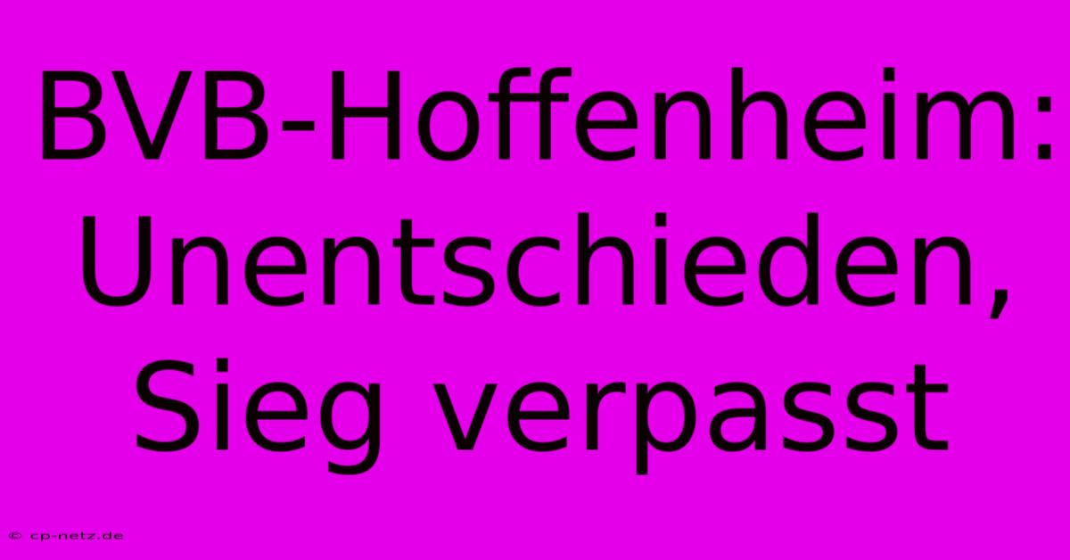 BVB-Hoffenheim: Unentschieden, Sieg Verpasst