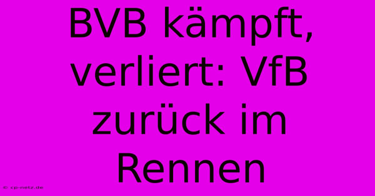 BVB Kämpft, Verliert: VfB Zurück Im Rennen