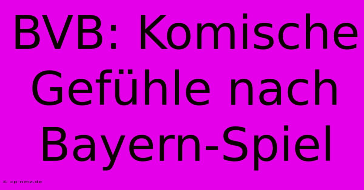 BVB: Komische Gefühle Nach Bayern-Spiel