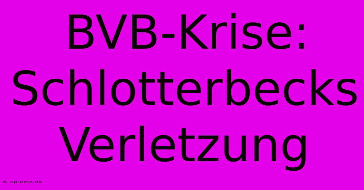 BVB-Krise: Schlotterbecks Verletzung