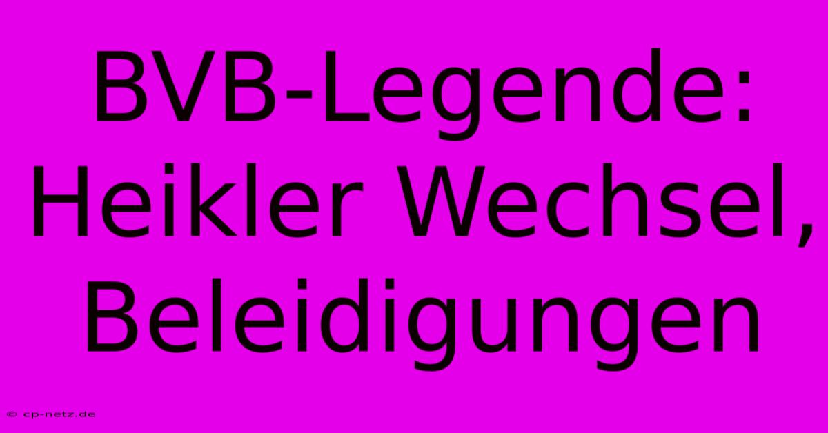 BVB-Legende:  Heikler Wechsel, Beleidigungen