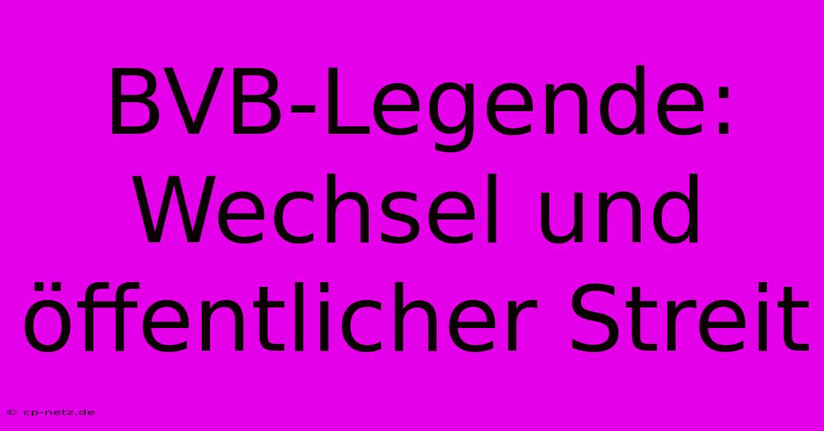 BVB-Legende:  Wechsel Und Öffentlicher Streit