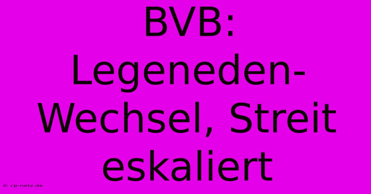 BVB:  Legeneden-Wechsel, Streit Eskaliert