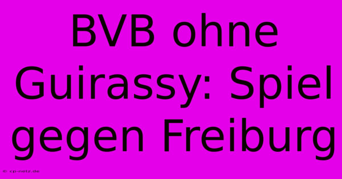 BVB Ohne Guirassy: Spiel Gegen Freiburg