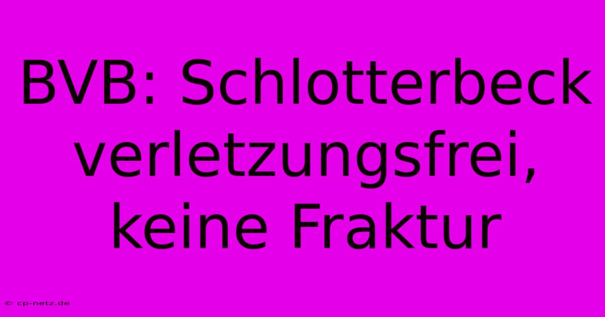 BVB: Schlotterbeck Verletzungsfrei, Keine Fraktur