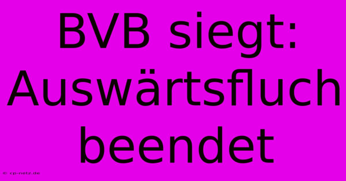 BVB Siegt: Auswärtsfluch Beendet