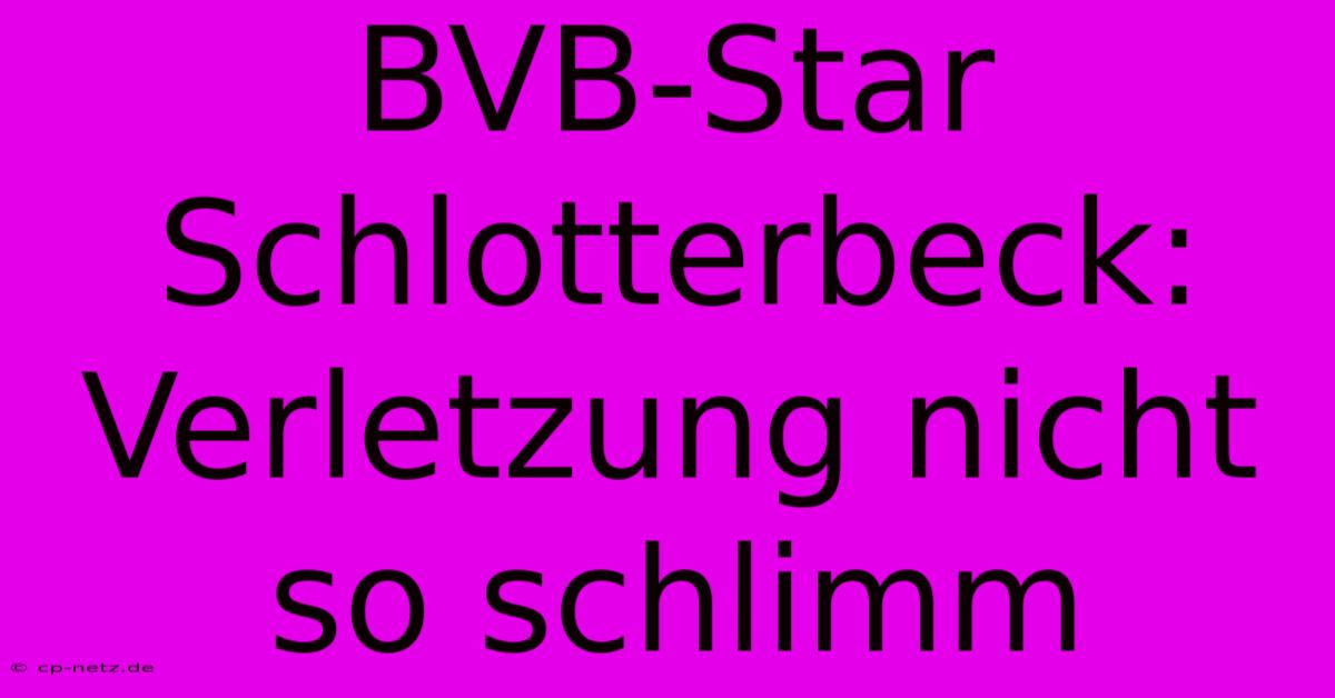 BVB-Star Schlotterbeck: Verletzung Nicht So Schlimm