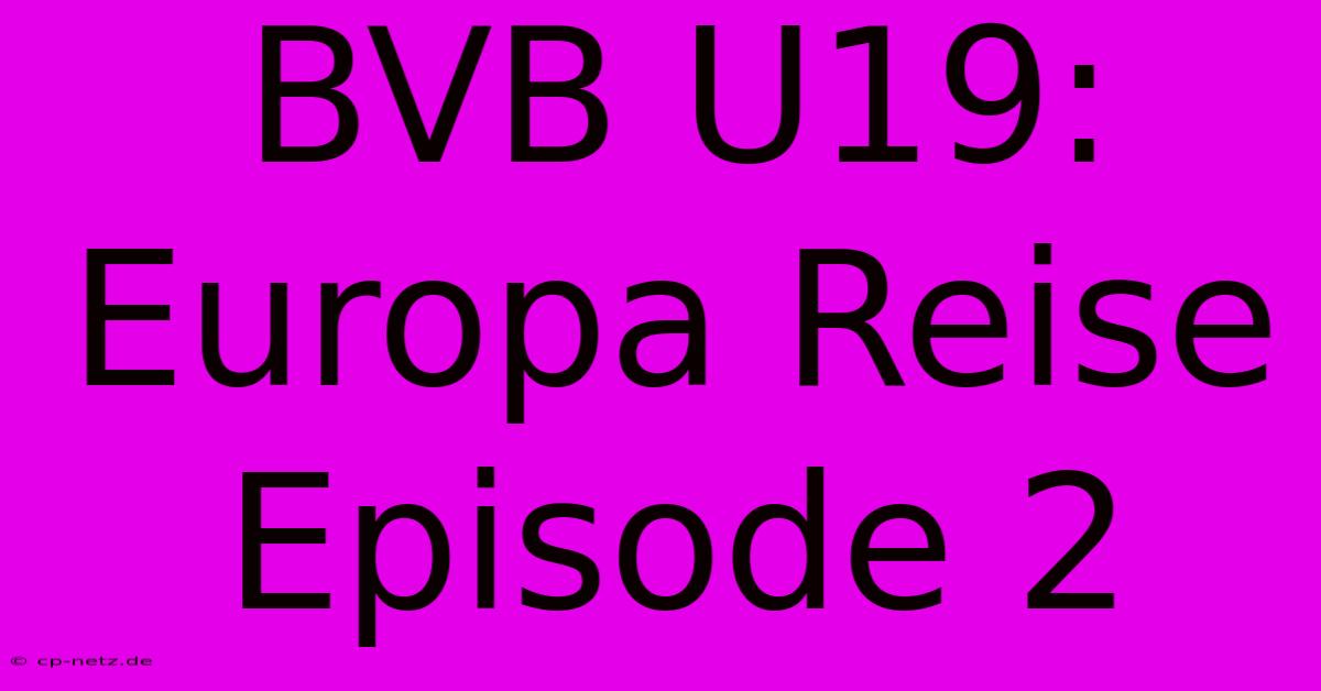 BVB U19: Europa Reise Episode 2