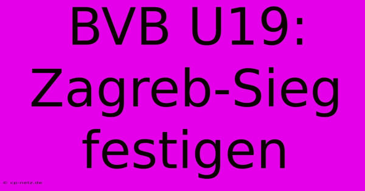 BVB U19: Zagreb-Sieg Festigen