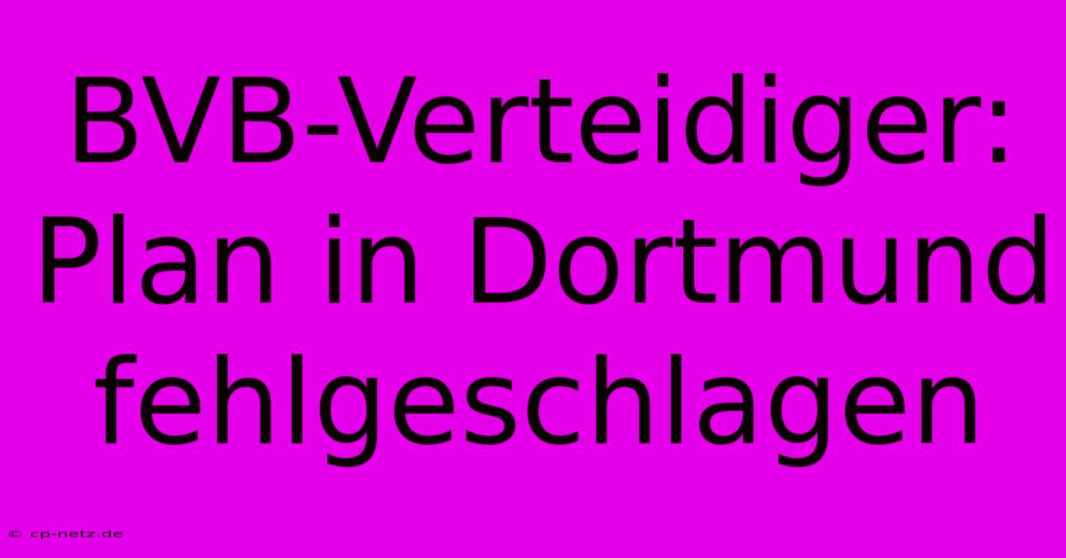 BVB-Verteidiger: Plan In Dortmund Fehlgeschlagen