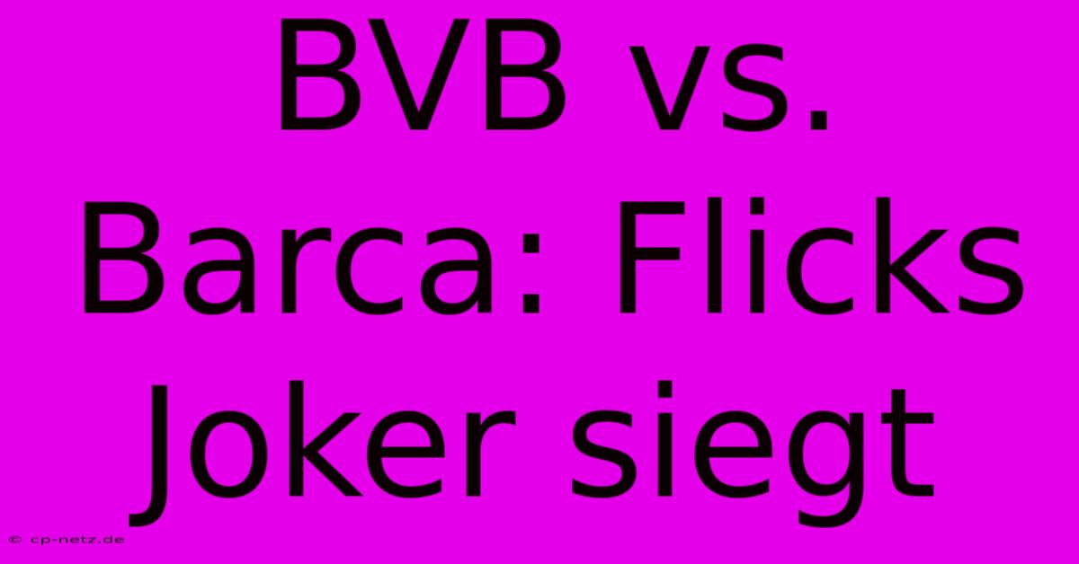 BVB Vs. Barca: Flicks Joker Siegt