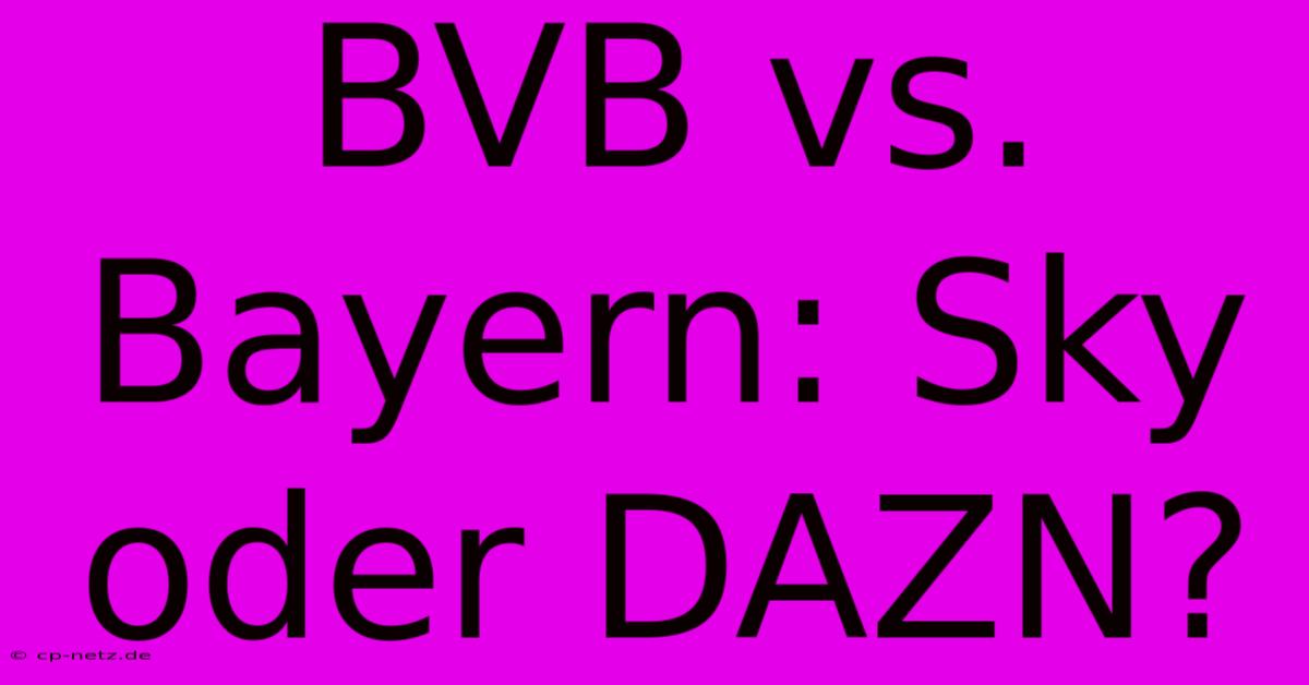 BVB Vs. Bayern: Sky Oder DAZN?