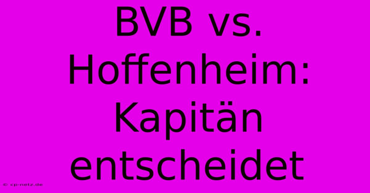 BVB Vs. Hoffenheim: Kapitän Entscheidet