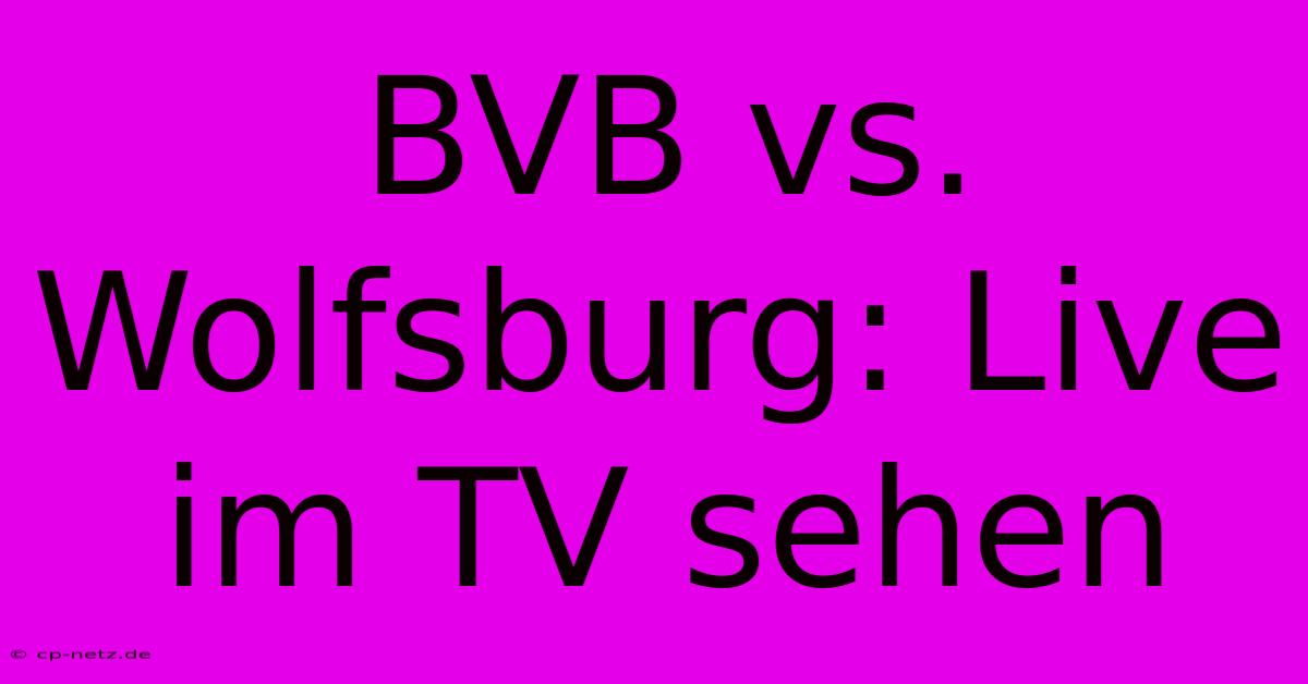 BVB Vs. Wolfsburg: Live Im TV Sehen