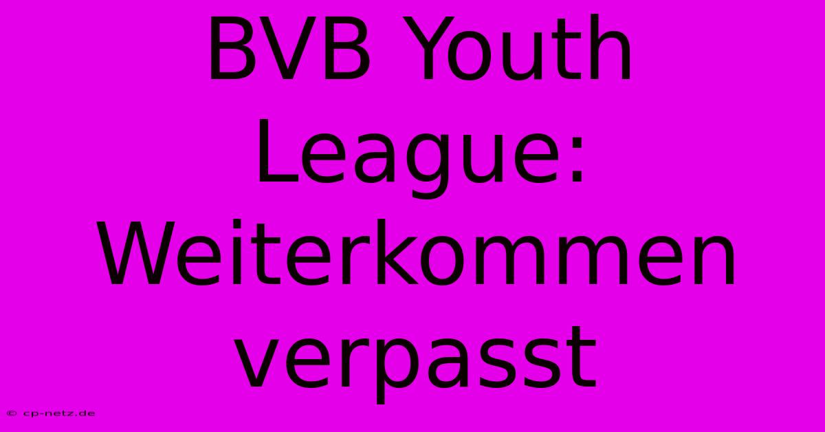 BVB Youth League: Weiterkommen Verpasst