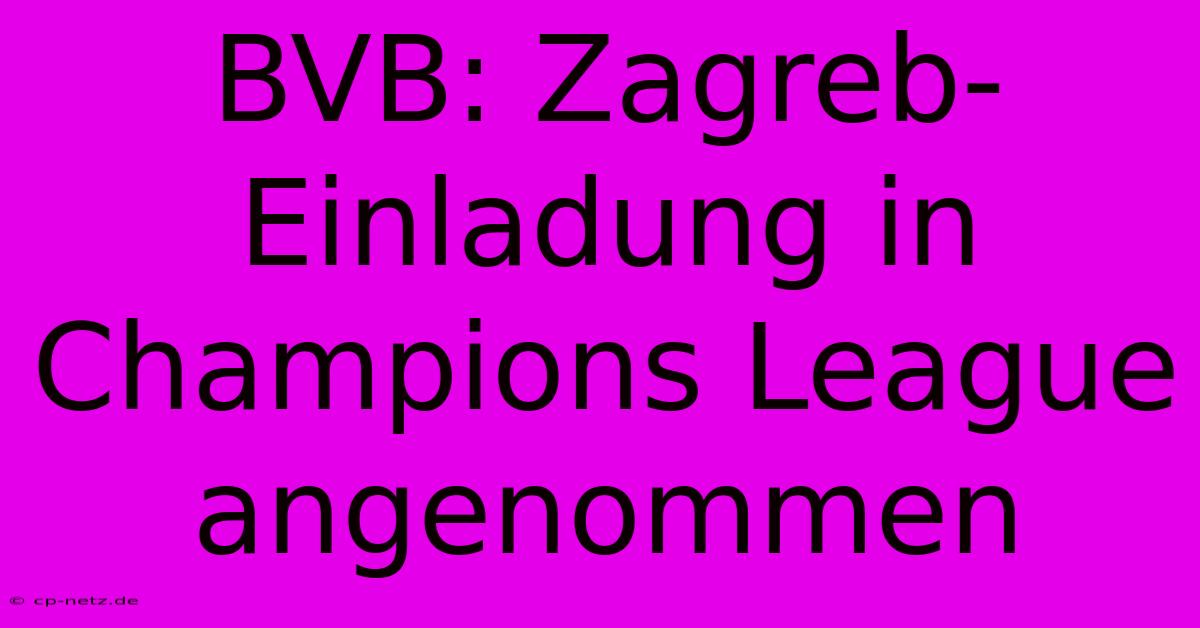 BVB: Zagreb-Einladung In Champions League Angenommen