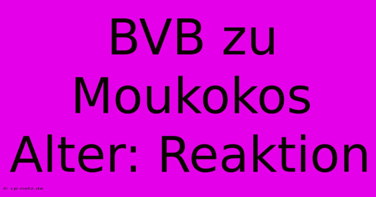 BVB Zu Moukokos Alter: Reaktion