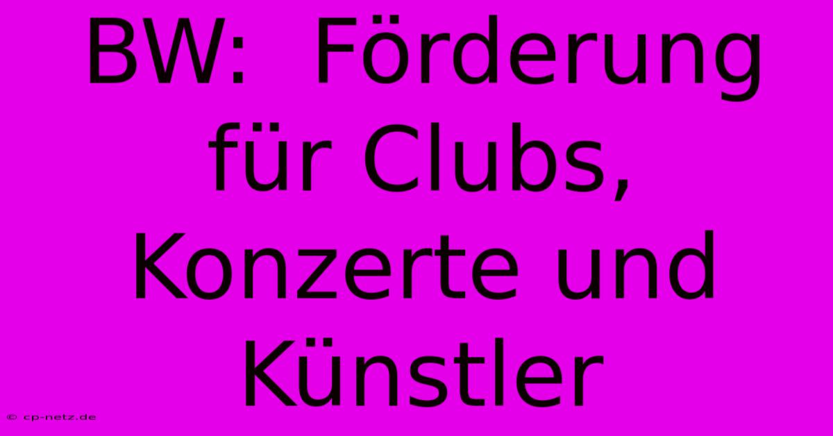 BW:  Förderung Für Clubs, Konzerte Und Künstler