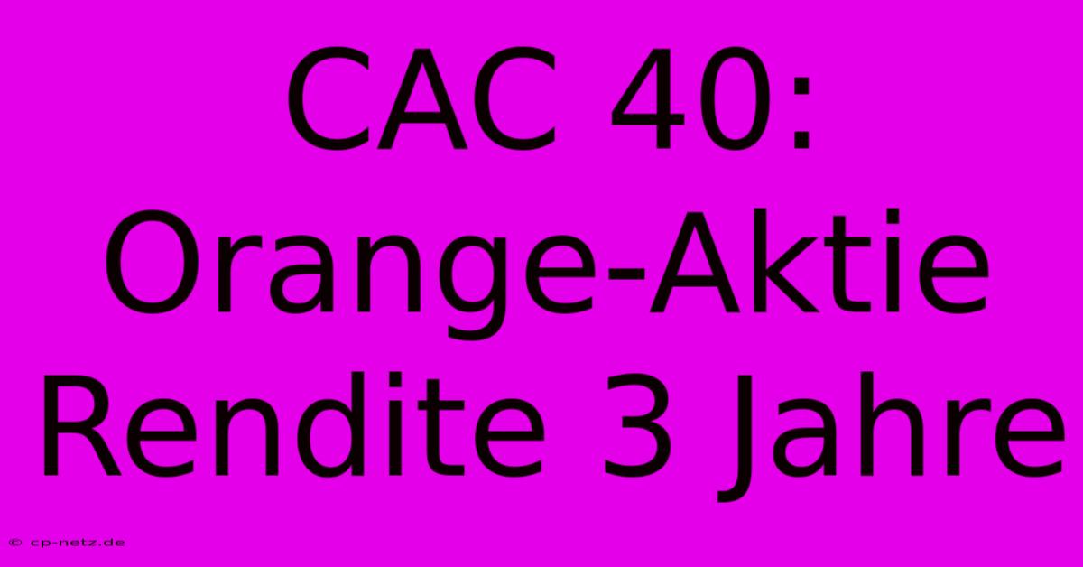 CAC 40: Orange-Aktie Rendite 3 Jahre