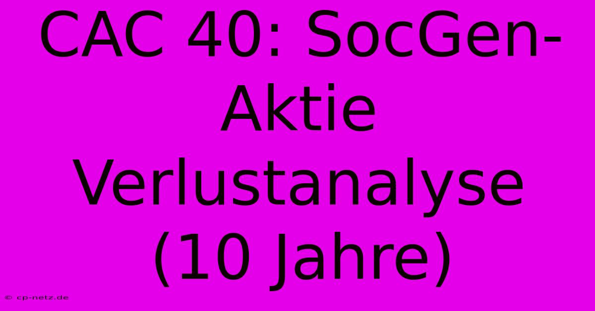 CAC 40: SocGen-Aktie Verlustanalyse (10 Jahre)