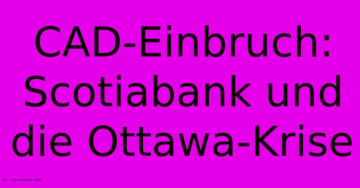 CAD-Einbruch: Scotiabank Und Die Ottawa-Krise