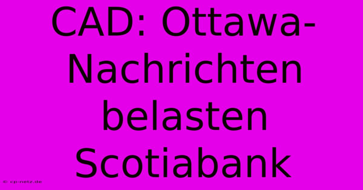 CAD: Ottawa-Nachrichten Belasten Scotiabank