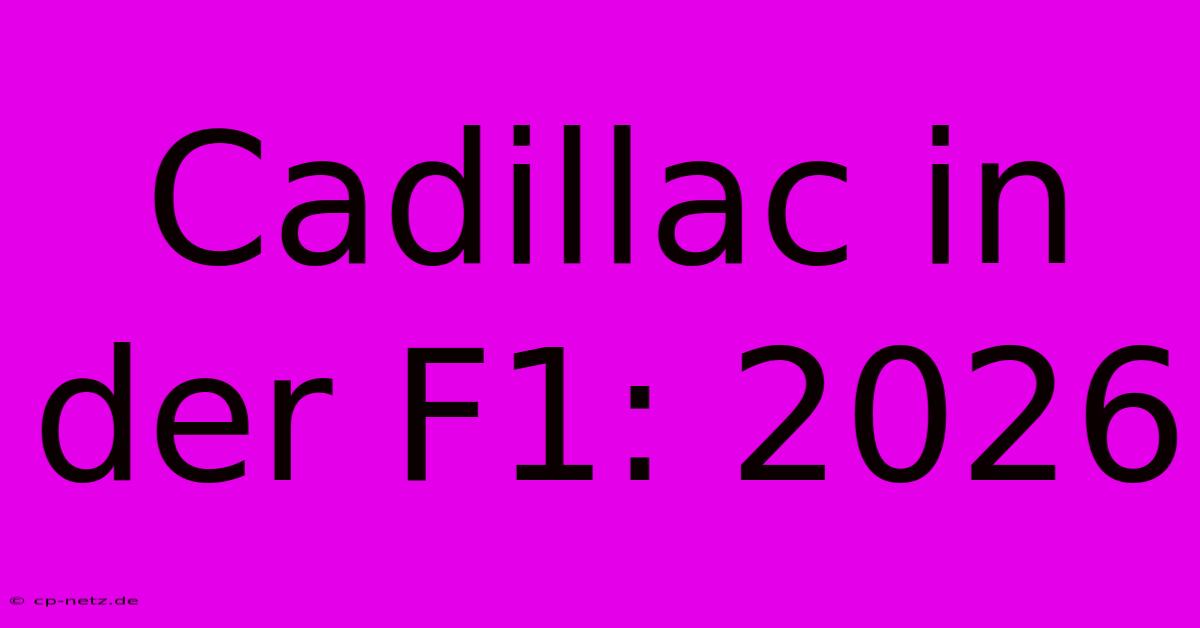 Cadillac In Der F1: 2026