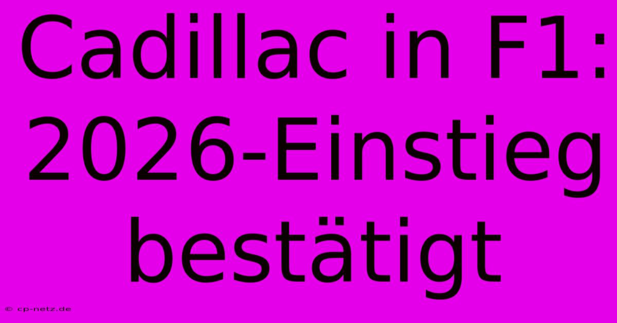 Cadillac In F1: 2026-Einstieg Bestätigt