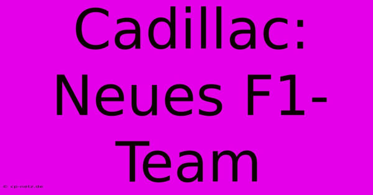 Cadillac: Neues F1-Team