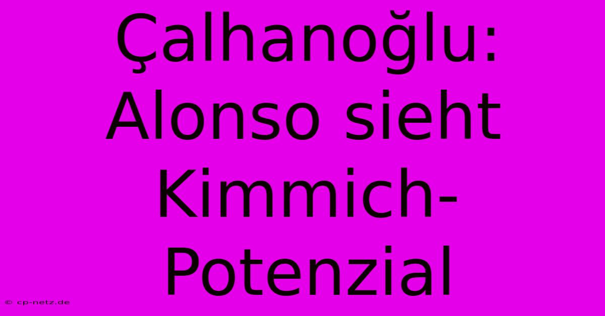 Çalhanoğlu: Alonso Sieht Kimmich-Potenzial