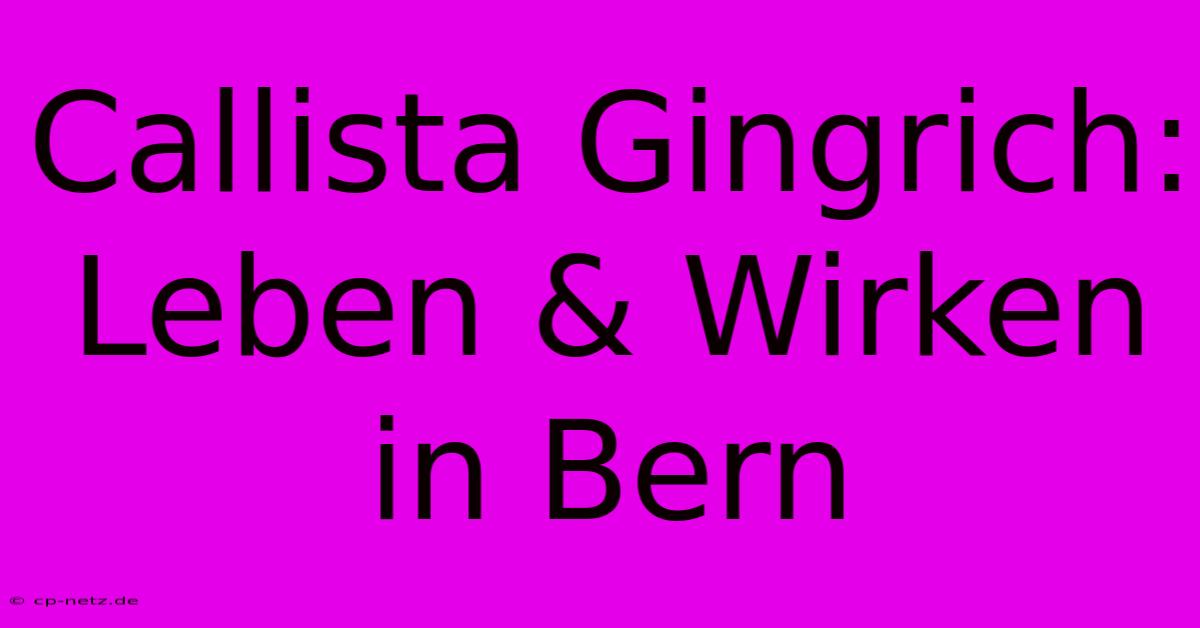 Callista Gingrich: Leben & Wirken In Bern