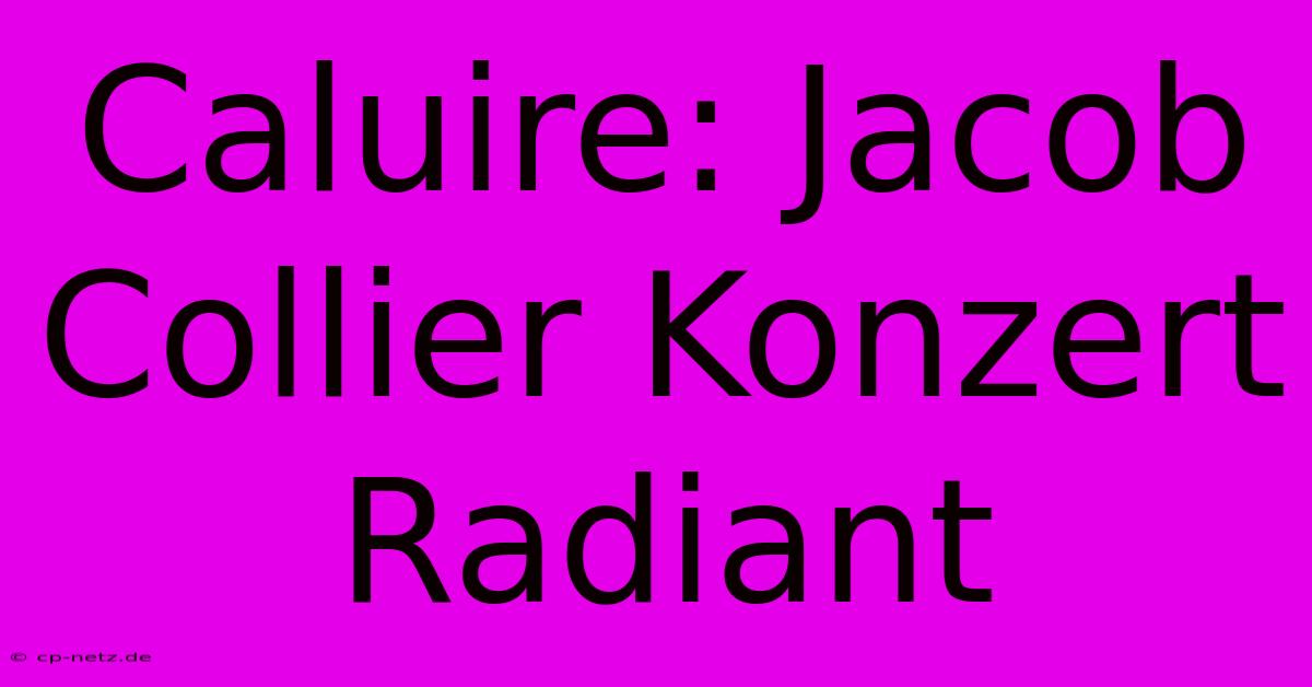 Caluire: Jacob Collier Konzert Radiant