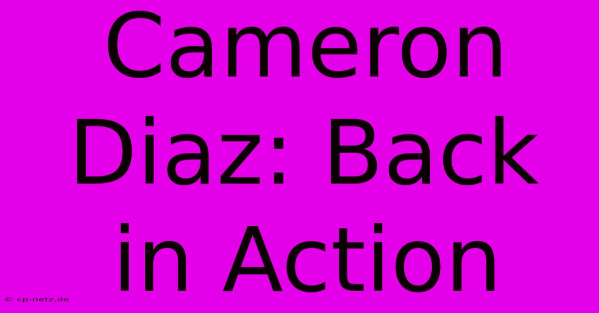 Cameron Diaz: Back In Action