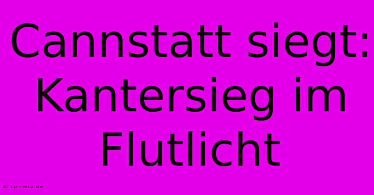 Cannstatt Siegt: Kantersieg Im Flutlicht